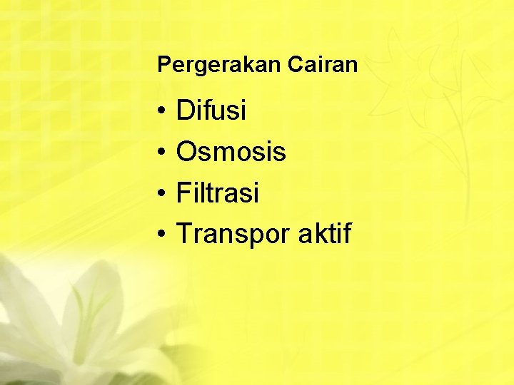Pergerakan Cairan • • Difusi Osmosis Filtrasi Transpor aktif 