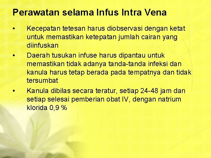 Perawatan selama Infus Intra Vena • • • Kecepatan tetesan harus diobservasi dengan ketat