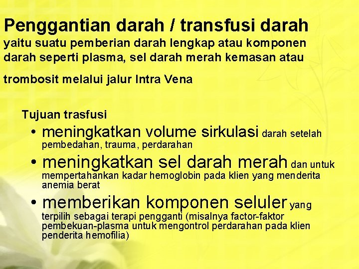 Penggantian darah / transfusi darah yaitu suatu pemberian darah lengkap atau komponen darah seperti