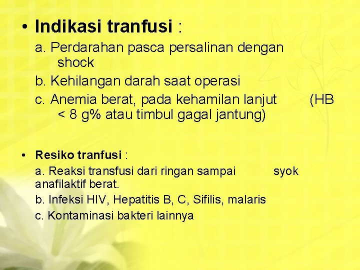  • Indikasi tranfusi : a. Perdarahan pasca persalinan dengan shock b. Kehilangan darah