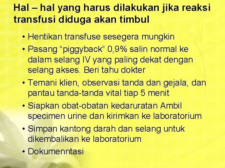 Hal – hal yang harus dilakukan jika reaksi transfusi diduga akan timbul • Hentikan