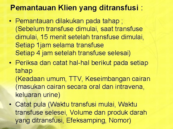 Pemantauan Klien yang ditransfusi : • Pemantauan dilakukan pada tahap ; (Sebelum transfuse dimulai,