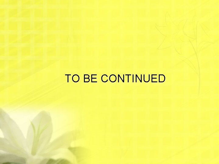 TO BE CONTINUED 
