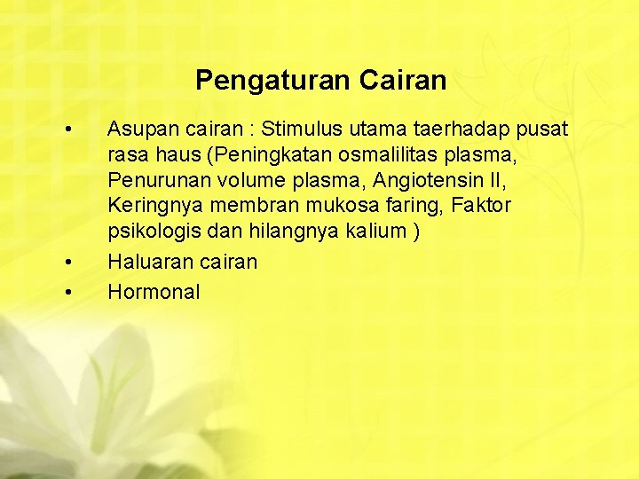 Pengaturan Cairan • • • Asupan cairan : Stimulus utama taerhadap pusat rasa haus