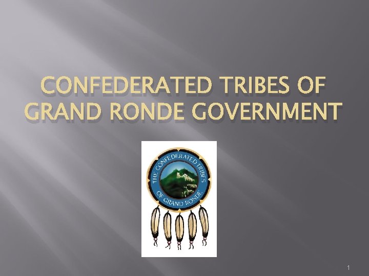 CONFEDERATED TRIBES OF GRAND RONDE GOVERNMENT 1 