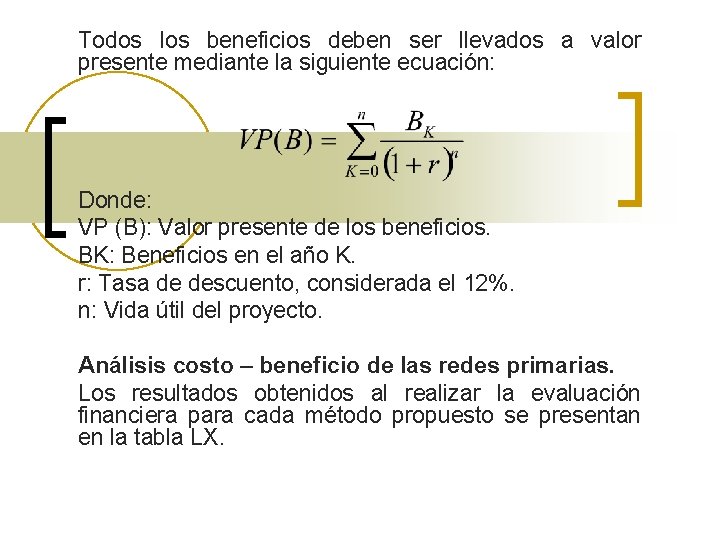 Todos los beneficios deben ser llevados a valor presente mediante la siguiente ecuación: Donde: