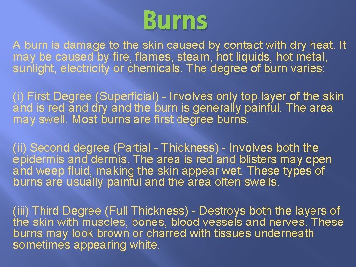 Burns A burn is damage to the skin caused by contact with dry heat. Burns A burn is damage to the skin caused by contact with dry heat.