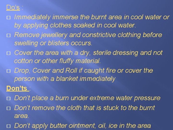 Do’s : � Immediately immerse the burnt area in cool water or by applying Do’s : � Immediately immerse the burnt area in cool water or by applying