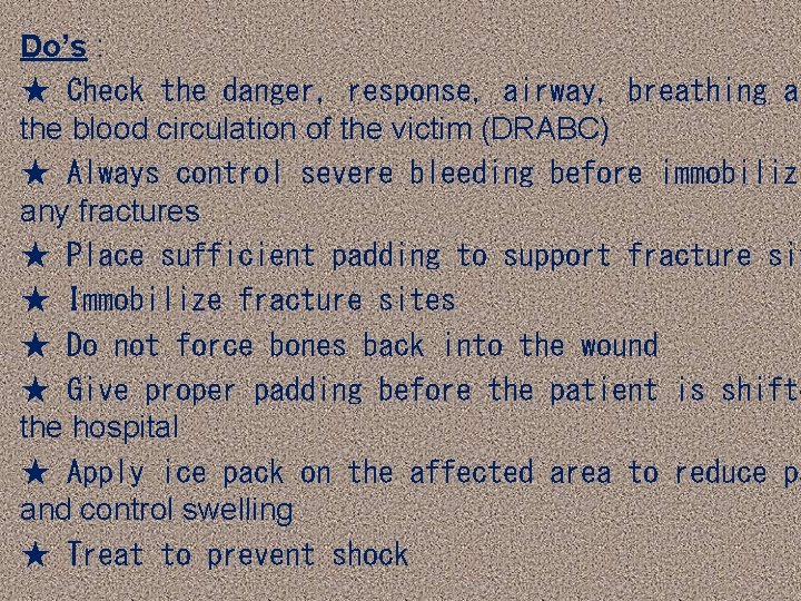 Do’s : ★ Check the danger, response, airway, breathing an the blood circulation of Do’s : ★ Check the danger, response, airway, breathing an the blood circulation of