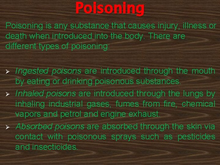 Poisoning is any substance that causes injury, illness or death when introduced into the Poisoning is any substance that causes injury, illness or death when introduced into the