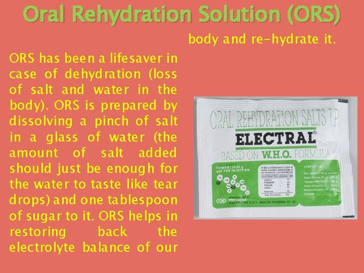 Oral Rehydration Solution (ORS) ORS has been a lifesaver in case of dehydration (loss Oral Rehydration Solution (ORS) ORS has been a lifesaver in case of dehydration (loss