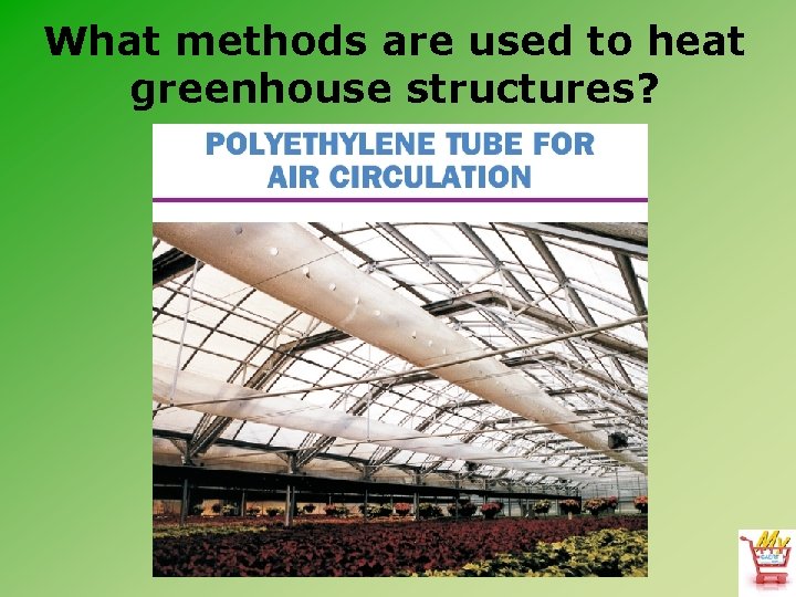 What methods are used to heat greenhouse structures? 