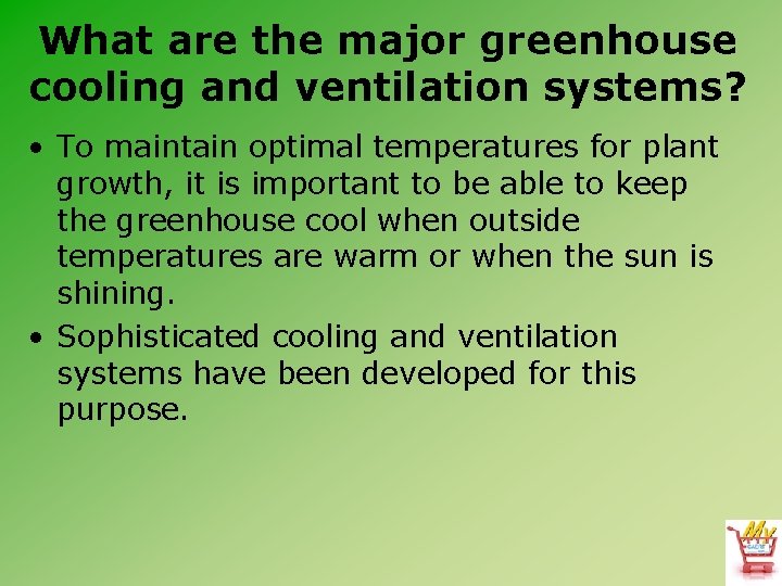 What are the major greenhouse cooling and ventilation systems? • To maintain optimal temperatures