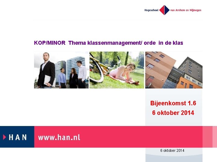 KOP/MINOR Thema klassenmanagement/ orde in de klas Bijeenkomst 1. 6 6 oktober 2014 