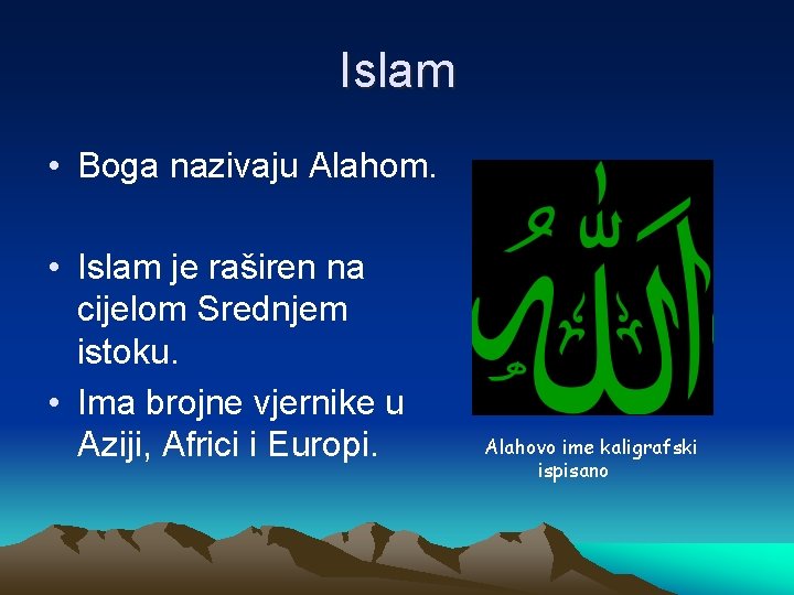 Islam • Boga nazivaju Alahom. • Islam je raširen na cijelom Srednjem istoku. •