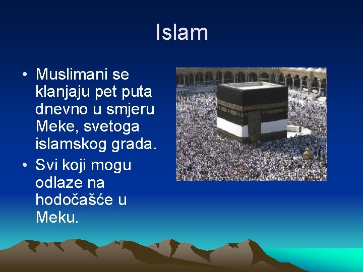 Islam • Muslimani se klanjaju pet puta dnevno u smjeru Meke, svetoga islamskog grada.