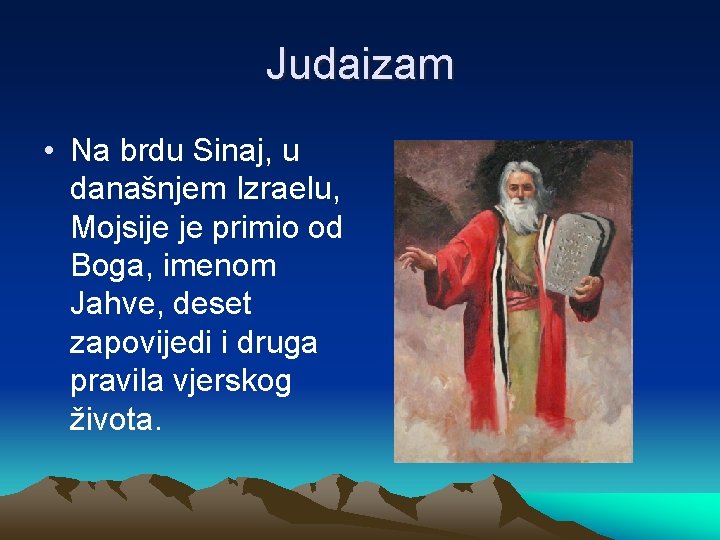 Judaizam • Na brdu Sinaj, u današnjem Izraelu, Mojsije je primio od Boga, imenom