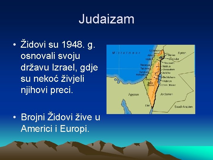 Judaizam • Židovi su 1948. g. osnovali svoju državu Izrael, gdje su nekoć živjeli