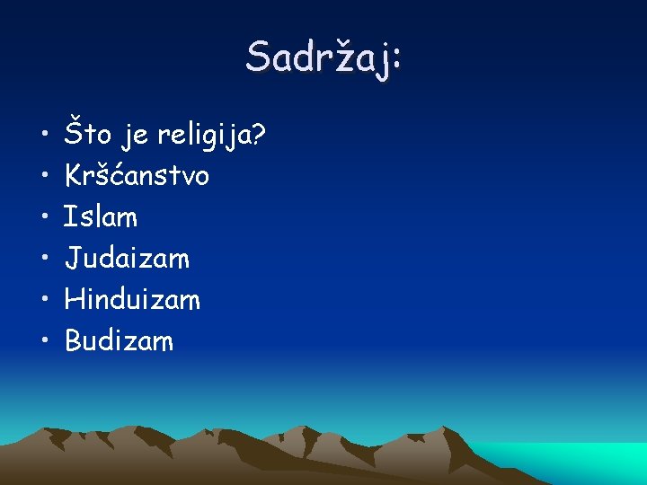 Sadržaj: • • • Što je religija? Kršćanstvo Islam Judaizam Hinduizam Budizam 