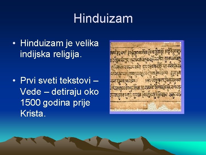 Hinduizam • Hinduizam je velika indijska religija. • Prvi sveti tekstovi – Vede –