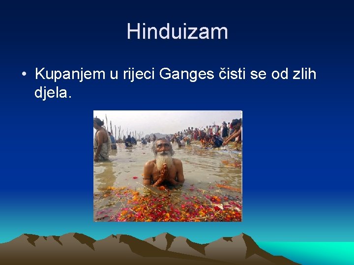 Hinduizam • Kupanjem u rijeci Ganges čisti se od zlih djela. 