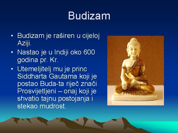 Budizam • Budizam je raširen u cijeloj Aziji. • Nastao je u Indiji oko