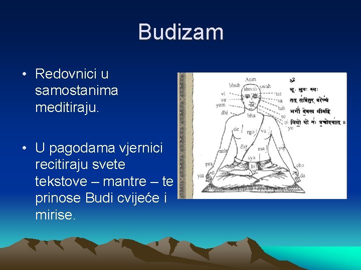 Budizam • Redovnici u samostanima meditiraju. • U pagodama vjernici recitiraju svete tekstove –