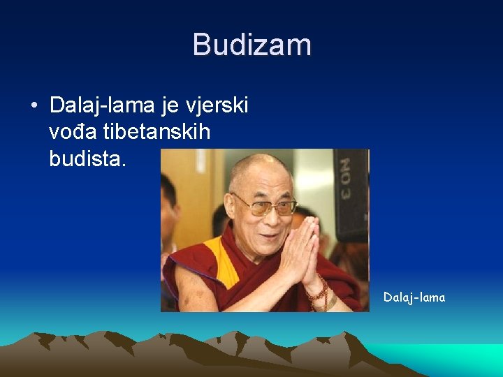 Budizam • Dalaj-lama je vjerski vođa tibetanskih budista. Dalaj-lama 