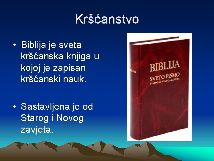 Kršćanstvo • Biblija je sveta kršćanska knjiga u kojoj je zapisan kršćanski nauk. •