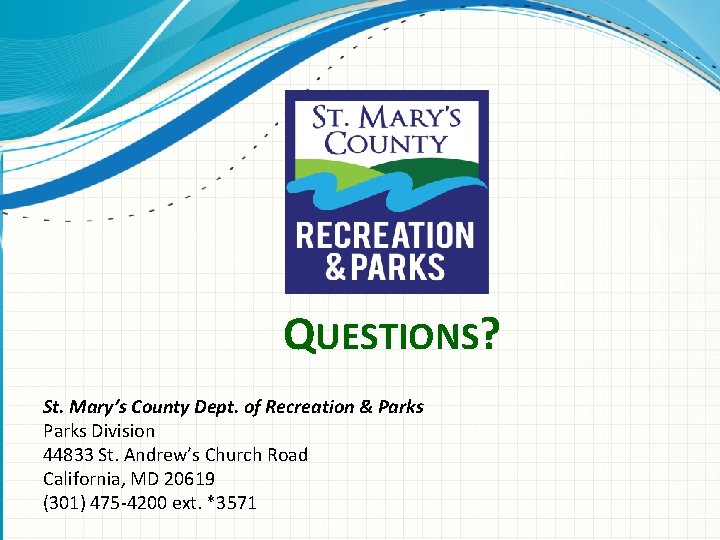 QUESTIONS? St. Mary’s County Dept. of Recreation & Parks Division 44833 St. Andrew’s Church