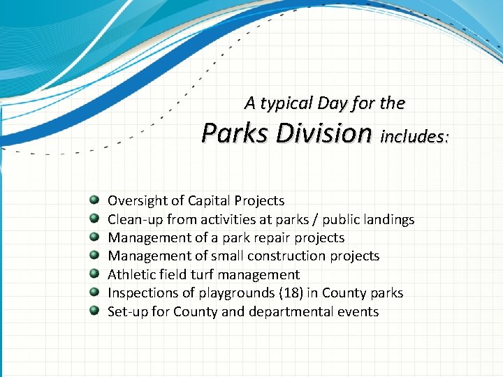 A typical Day for the Parks Division includes: Oversight of Capital Projects Clean-up from