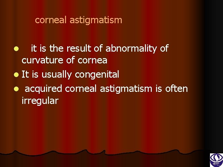 corneal astigmatism it is the result of abnormality of curvature of cornea l It