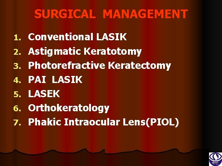 SURGICAL MANAGEMENT 1. 2. 3. 4. 5. 6. 7. Conventional LASIK Astigmatic Keratotomy Photorefractive