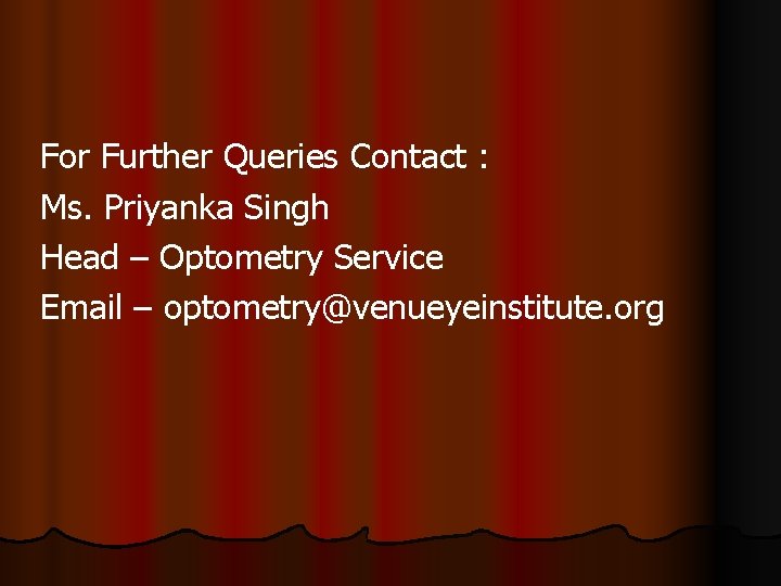 For Further Queries Contact : Ms. Priyanka Singh Head – Optometry Service Email –