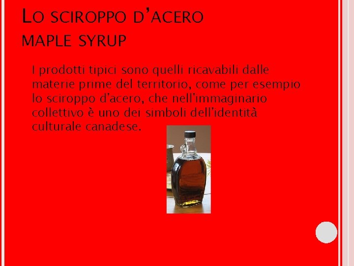LO SCIROPPO D’ACERO MAPLE SYRUP I prodotti tipici sono quelli ricavabili dalle materie prime LO SCIROPPO D’ACERO MAPLE SYRUP I prodotti tipici sono quelli ricavabili dalle materie prime