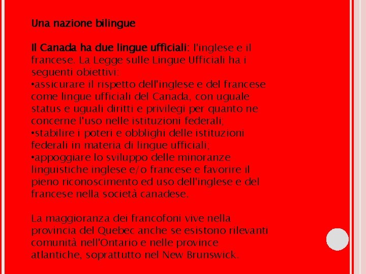 Una nazione bilingue Il Canada ha due lingue ufficiali: l'inglese e il francese. La Una nazione bilingue Il Canada ha due lingue ufficiali: l'inglese e il francese. La