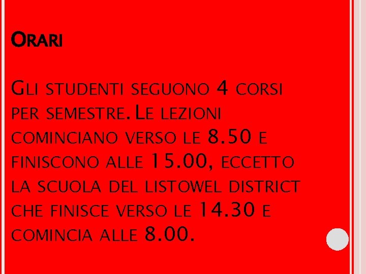 ORARI GLI STUDENTI SEGUONO 4 CORSI PER SEMESTRE. LE LEZIONI COMINCIANO VERSO LE 8. ORARI GLI STUDENTI SEGUONO 4 CORSI PER SEMESTRE. LE LEZIONI COMINCIANO VERSO LE 8.