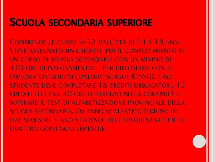 SCUOLA SECONDARIA SUPERIORE COMPRENDE LE CLASSI 9 -12 DALL’ETÀ DI 14 A 18 ANNI. SCUOLA SECONDARIA SUPERIORE COMPRENDE LE CLASSI 9 -12 DALL’ETÀ DI 14 A 18 ANNI.