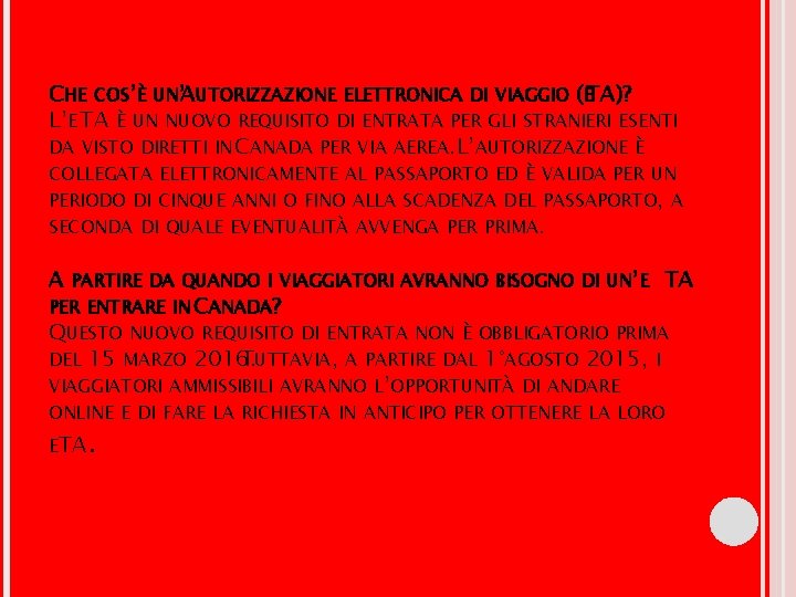 CHE COS’È UN’AUTORIZZAZIONE ELETTRONICA DI VIAGGIO (ETA)? L’E TA È UN NUOVO REQUISITO DI CHE COS’È UN’AUTORIZZAZIONE ELETTRONICA DI VIAGGIO (ETA)? L’E TA È UN NUOVO REQUISITO DI