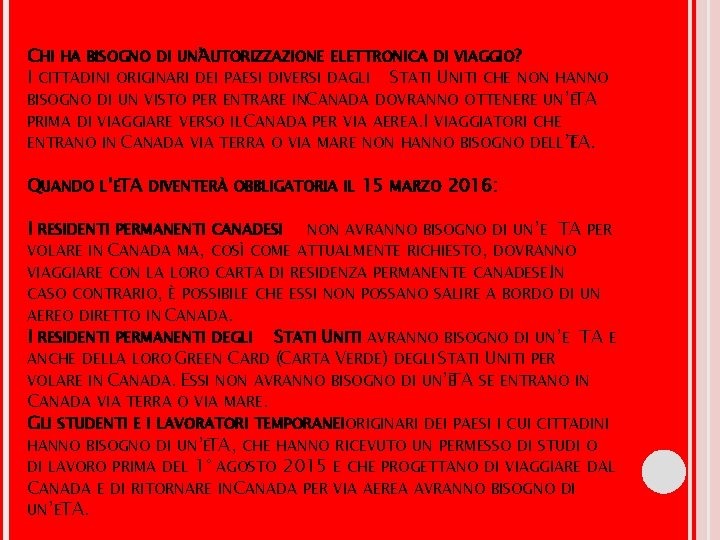CHI HA BISOGNO DI UN’AUTORIZZAZIONE ELETTRONICA DI VIAGGIO? I CITTADINI ORIGINARI DEI PAESI DIVERSI CHI HA BISOGNO DI UN’AUTORIZZAZIONE ELETTRONICA DI VIAGGIO? I CITTADINI ORIGINARI DEI PAESI DIVERSI