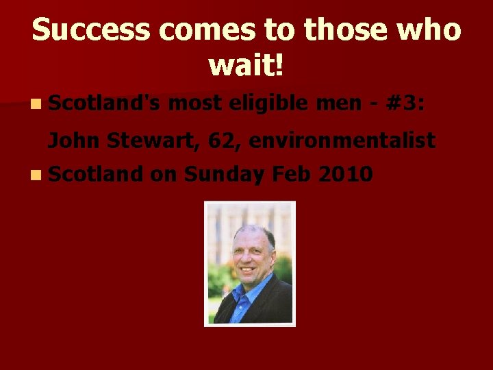 Success comes to those who wait! n Scotland's most eligible men - #3: John