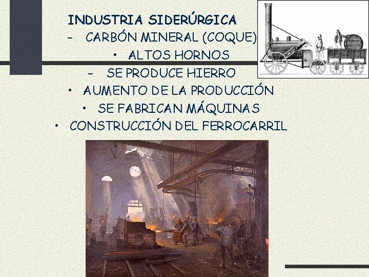 INDUSTRIA SIDERÚRGICA – CARBÓN MINERAL (COQUE) • ALTOS HORNOS – SE PRODUCE HIERRO •