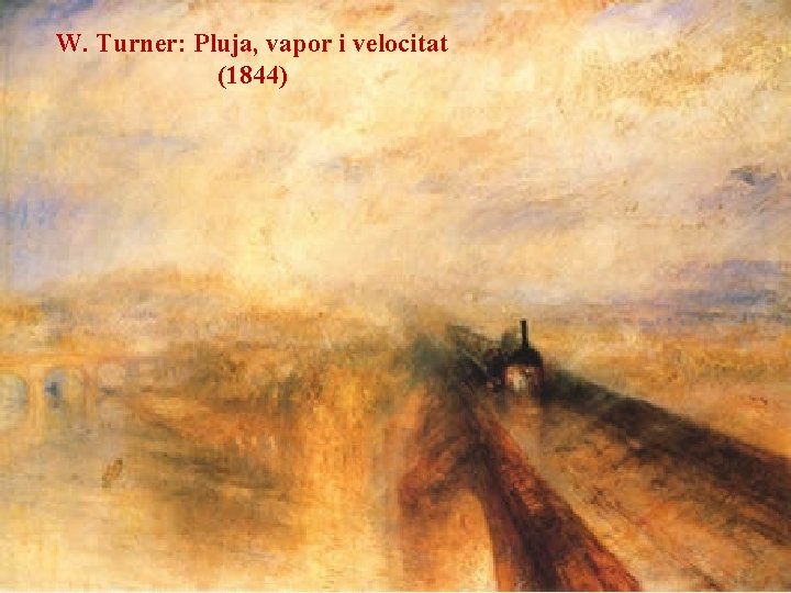 W. Turner: Pluja, vapor i velocitat (1844) 