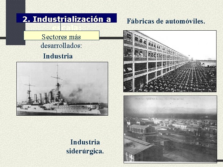 2. Industrialización a escala: Sectores más desarrollados: Industria militar. Industria siderúrgica. Fábricas de automóviles.