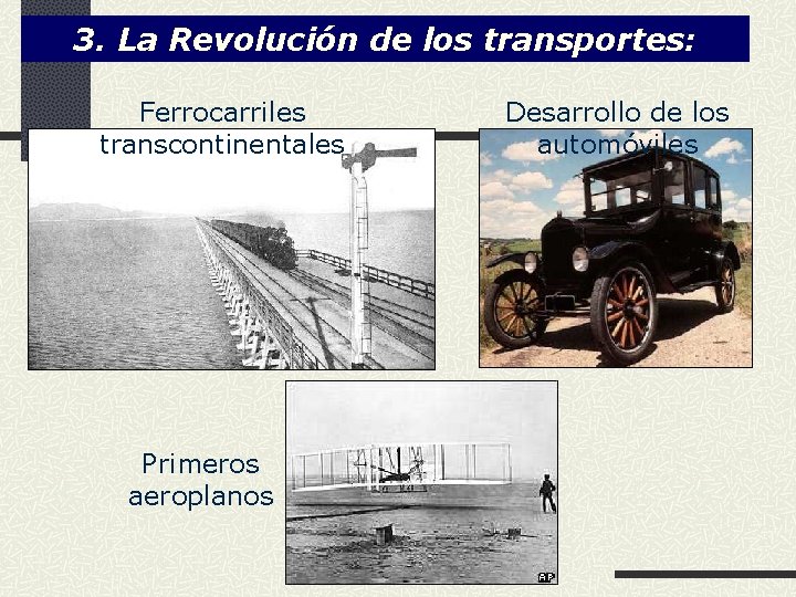 3. La Revolución de los transportes: Ferrocarriles transcontinentales Primeros aeroplanos Desarrollo de los automóviles