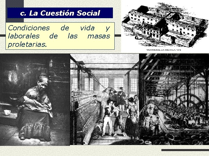 c. La Cuestión Social Condiciones de vida y laborales de las masas proletarias. 