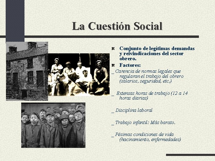 La Cuestión Social Conjunto de legítimas demandas y reivindicaciones del sector obrero. Factores: _