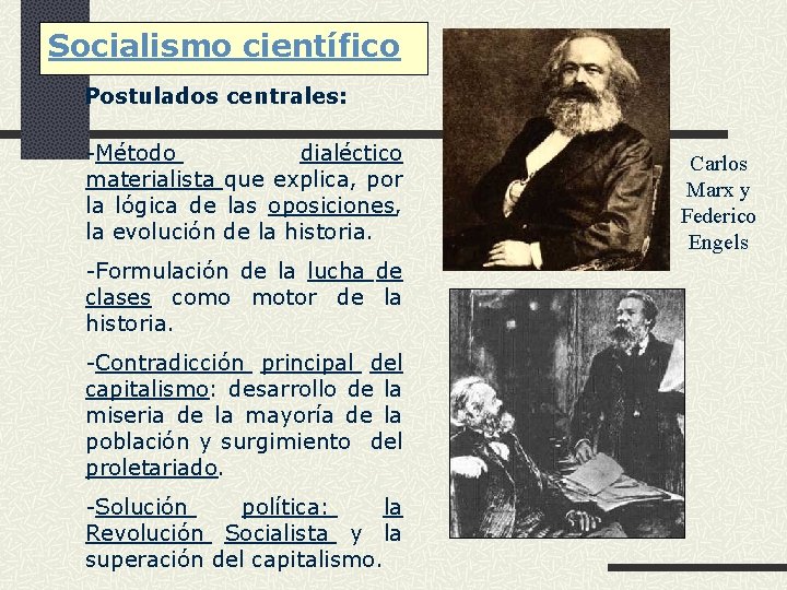 Socialismo científico Postulados centrales: -Método dialéctico materialista que explica, por la lógica de las