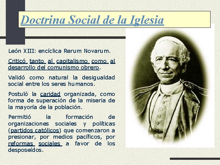 Doctrina Social de la Iglesia León XIII: encíclica Rerum Novarum. Criticó tanto al capitalismo