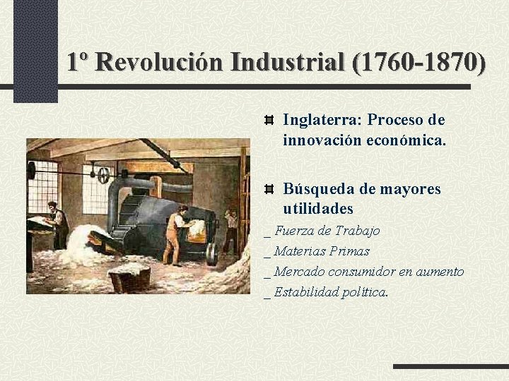1º Revolución Industrial (1760 -1870) Inglaterra: Proceso de innovación económica. Búsqueda de mayores utilidades